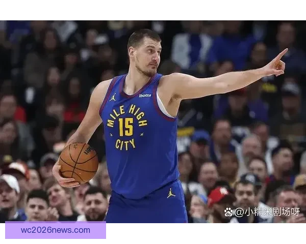 约基奇跳投准绝杀砍下三双助掘金横扫太阳稳居西部前四